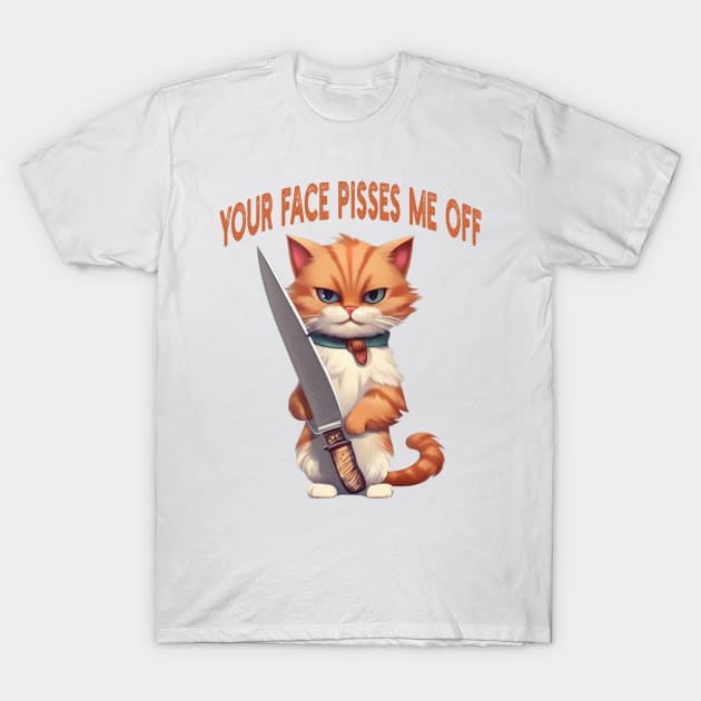 your face pisses me off T-Shirt by mdr design